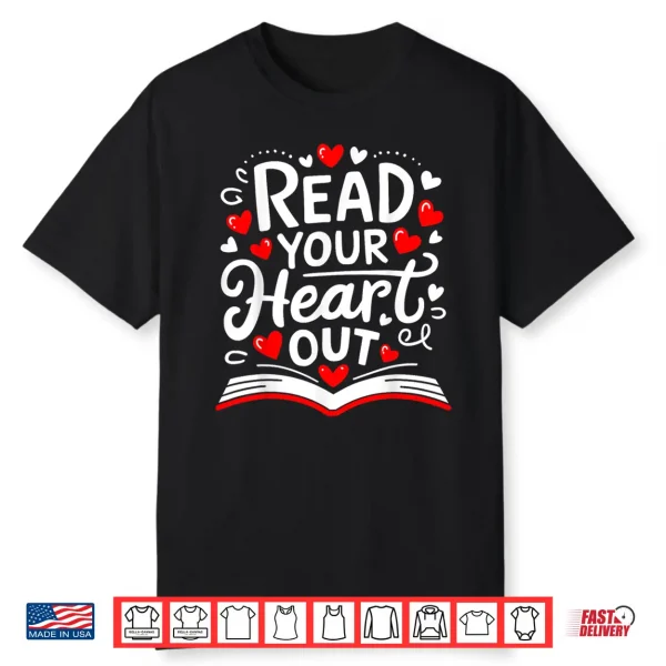 Read Your Heart Out Valentines Day Book And Reading Lovers Shirt