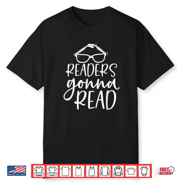 Readers Gonna Read Book Reader Bookworm Bibliophile Shirt