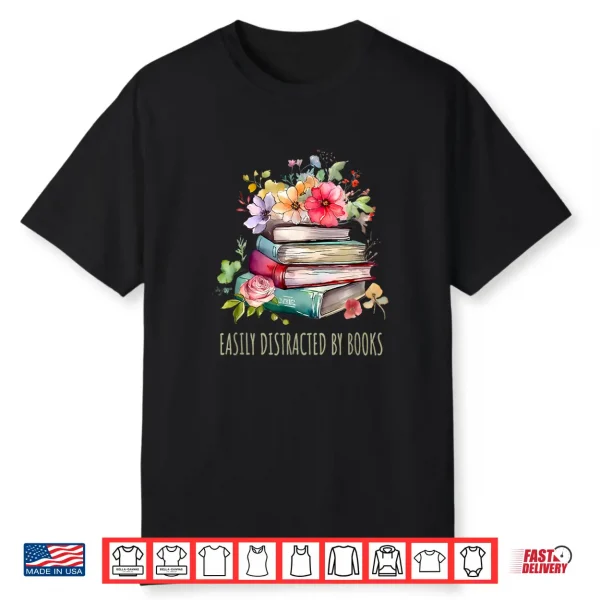 Reading Easily Distracted By Books Women Book Lover Shirt