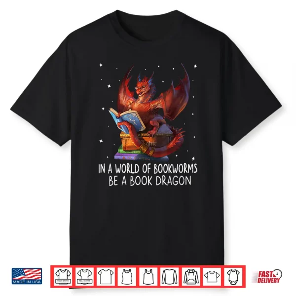 Reading In A World Of Bookworms Be A Book Dragon Book Lovers Shirt