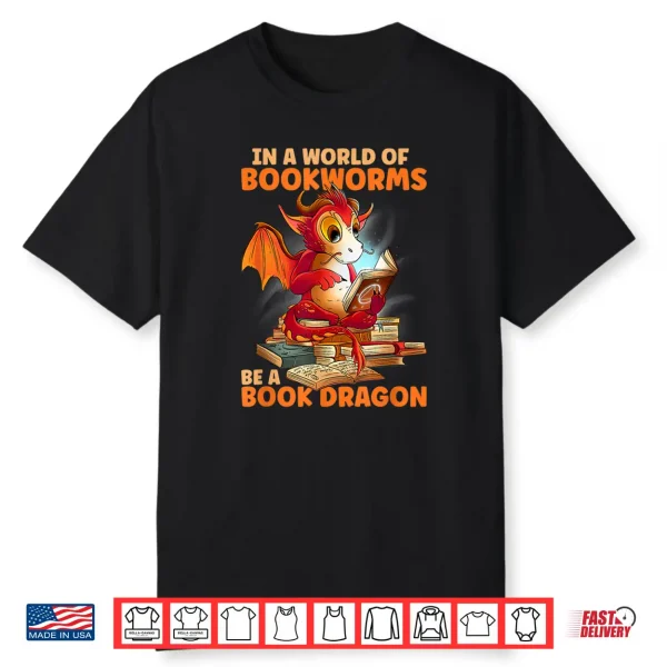 Reading In A World Of Bookworms Be A Book Dragon Shirt