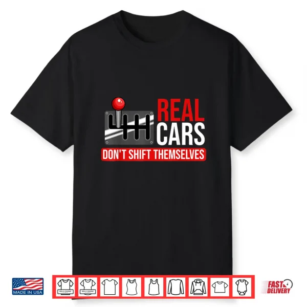Real Cars Don’T Shift Themselves Race Car Guys Enthusiast Shirt