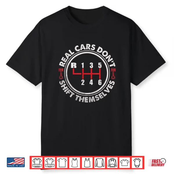 Real Cars Don’T Shift Themselves Six Speed Drifting Shirt