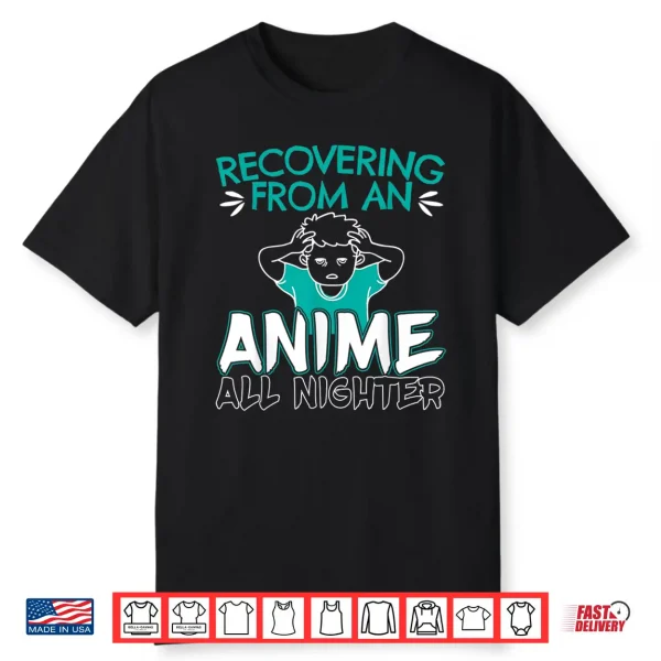 Recovering From An Anime All Nighter Gift For A Anime Lovers Shirt