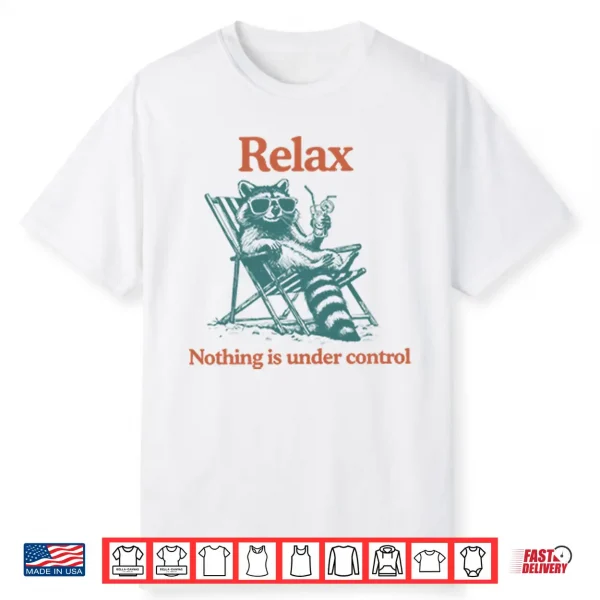 Relax Nothing Is Under Control Raccoon Shirt