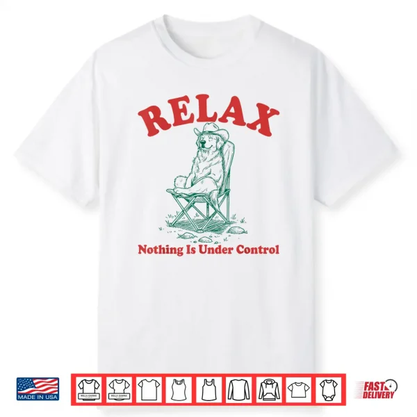 Relax Nothing Is Under Control Funny Chill Golden Retriever Shirt