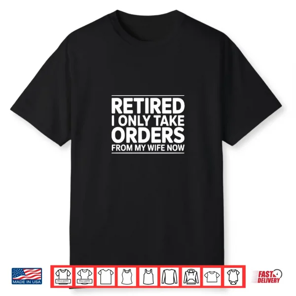 Retired I Only Take Orders From My Wife Now Premium Tri Blend Shirt