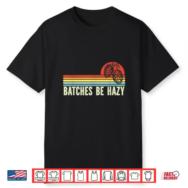 Retro Craft Beer Hop Home Brewing Vintage Batches Be Hazy Shirt