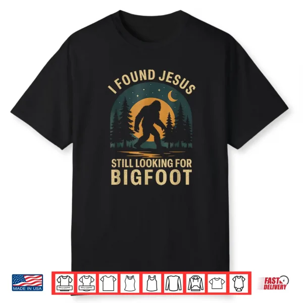 Retro I Found Jesus Still Looking For Bigfoot Sasquatch Mens Shirt