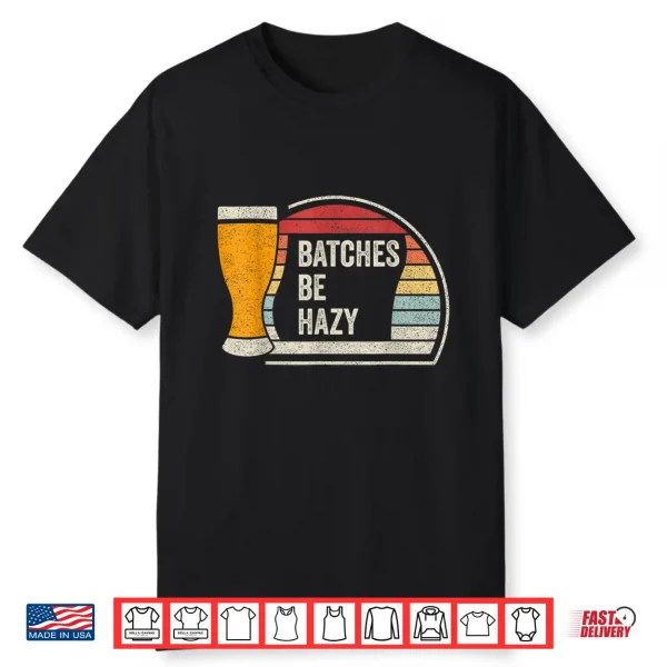 Retro Vintage Batches Be Hazy For Home Brewing Craft Beer Shirt