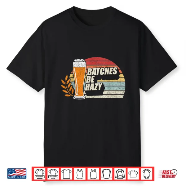 Retro Vintage Craft Beer Batches Be Hazy Home Brewing Shirt