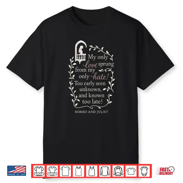 Romeo And Juliet Literary Quote  My Only Love..  Design Gift Shirt
