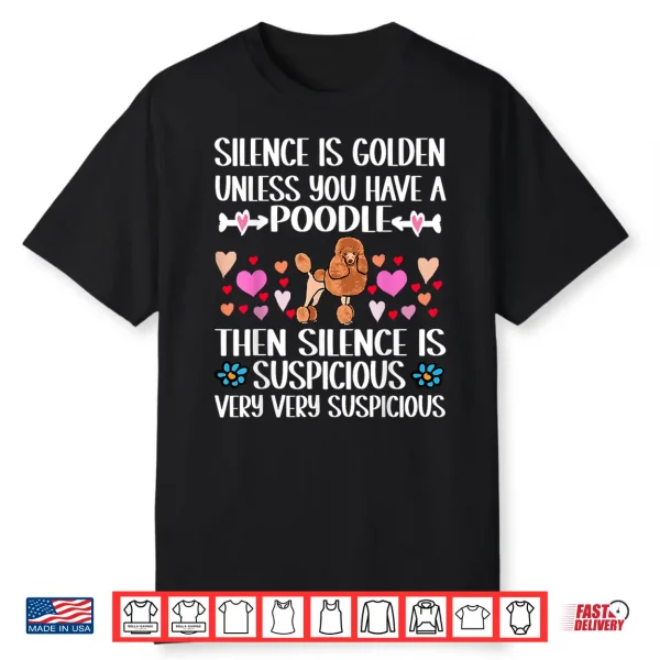 Silence Is Golden Unless You Have A Poodle Dog Shirt