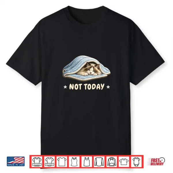 Saying Not Today Chilling Ragdoll Cat Shirt