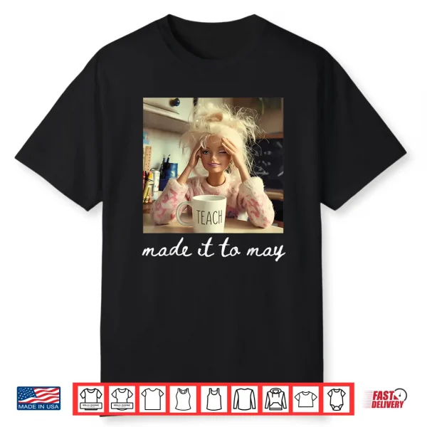 School Year End Tee Make It To May Funny Teacher Women Shirt