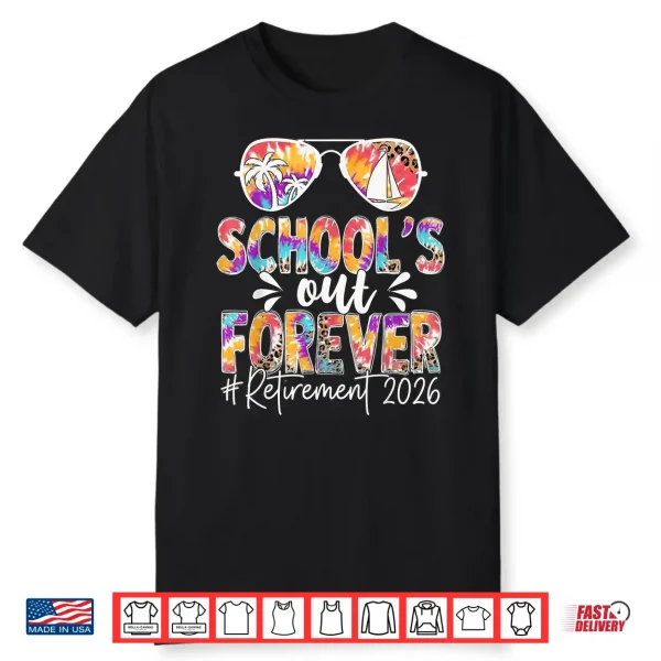 Schools Out Forever Retirement 2026 Retired Teacher Summer Shirt