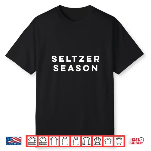 Seltzer Season  Summer Is Hard Seltzer Season Shirt