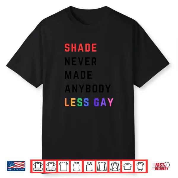 Shade Never Made Anybody Less Gay Funny Lgbtq Pride Shirt