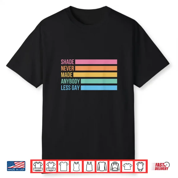 Shade Never Made Anybody Less Gay Pride Month Lgbtq Shirt