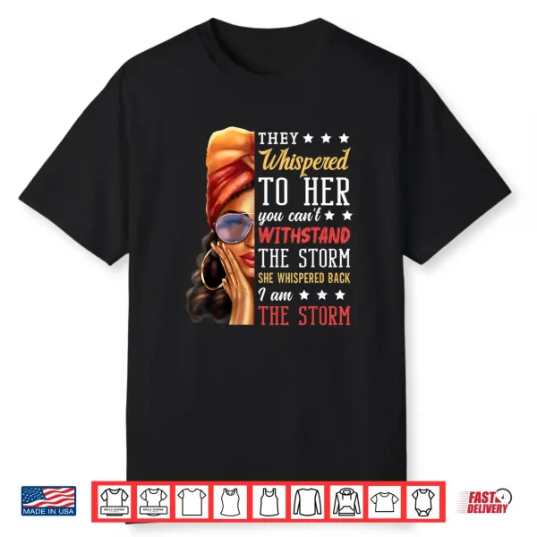She Whispered Back I Am The Storm   Black History Month Shirt