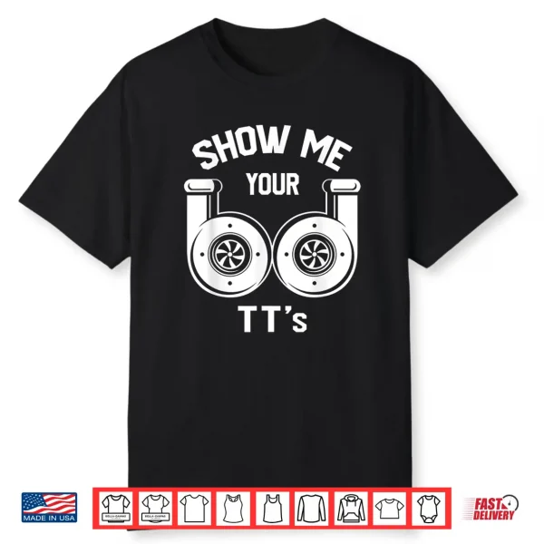 Show Me Your Tt’S Funny Twin Turbo Car Enthusiast Gift Shirt