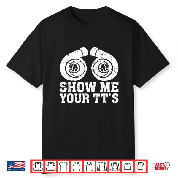 Show Me Your Tt’S Funny Twin Turbo Car Enthusiast Shirt
