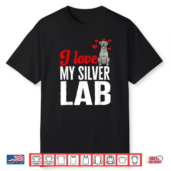Silver Labrador Retriever I Love My Silver Lab Shirt