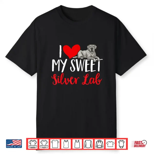 Silver Labrador Retriever I Love My Sweet Silver Lab Shirt
