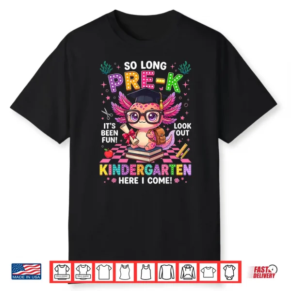 So Long Pre K Kindergarten Here I Come Axolotl Graduation Shirt