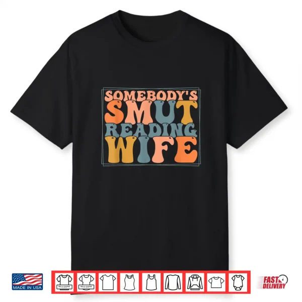 Somebody’S Smut Reading Wife   Funny Book Lover Bibliophile Shirt