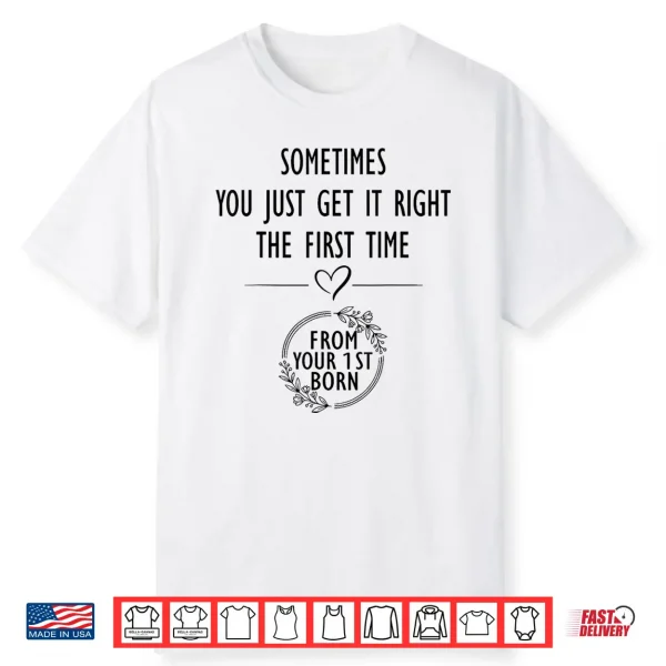 Sometimes You Just Get Right The First Time Funny Mom Shirt
