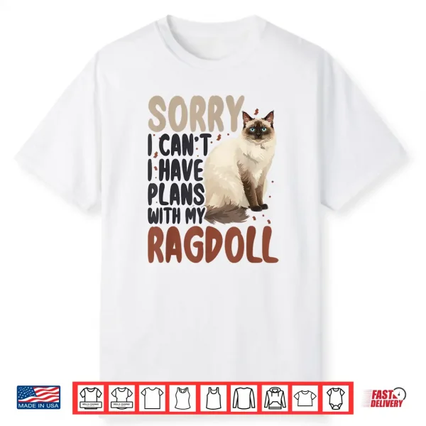 Sorry I Can’T I Have Plans With My Ragdoll Cat Shirt