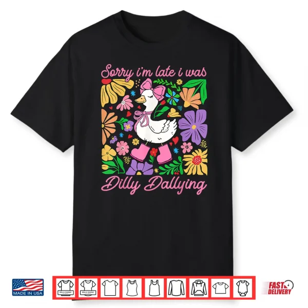 Sorry I’M Late I Was Dilly Dallying Boho Floral Goose Mama Shirt
