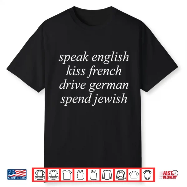 Speak English Kiss French Drive German Spend Jewish Shirt