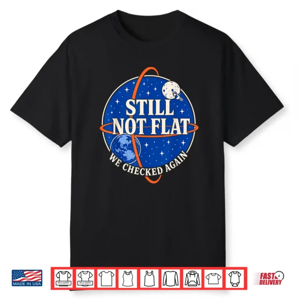 Still Not Flat We Checked Again Vintage Shirt