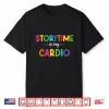 Storytime Is My Cardio Funny Storytime Women Bookworms Shirt
