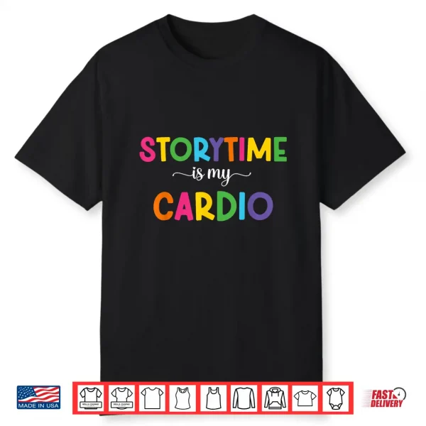 Storytime Is My Cardio Funny Storytime Women Bookworms Shirt