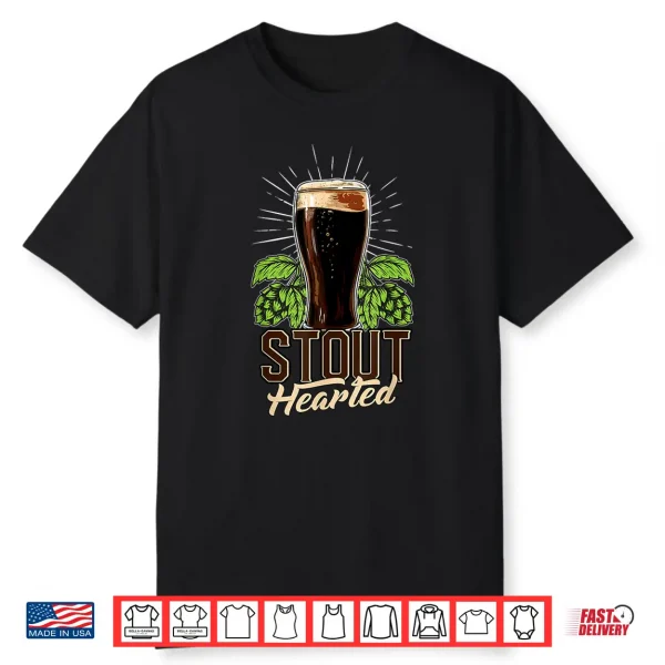 Stout Hearted Craft Beer Connoisseur Funny Beer Lover Shirt