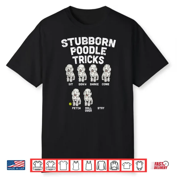 Stubborn Poodle Tricks Funny Dog Lover Owner Trainer Gift Shirt