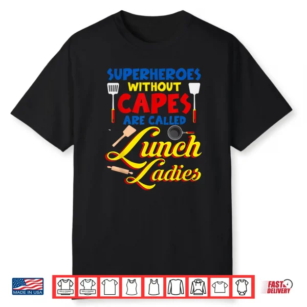 Superheroes Without Capes Are Called Lunch Ladies Funny Shirt