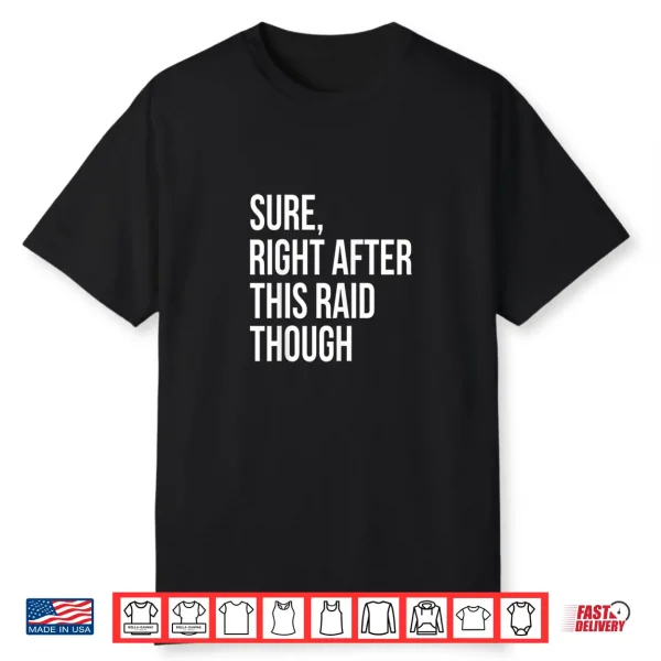 Sure Right After This Raid Funny Gift For Gamer Shirt