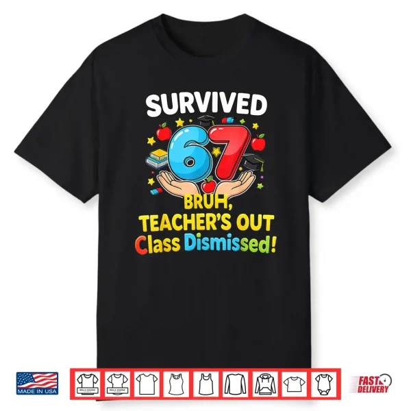 Survived 67 Bruh Teacher’S Out Class Dismissed Last Day Meme Shirt