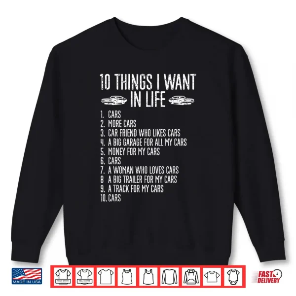 Sweatshirt 10 Things I Want In Life Cars More Cars Garage Boys Men Shirt