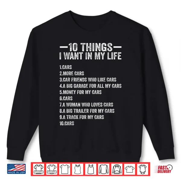 Sweatshirt 10 Things I Want in My Life Cars More Cars Funny Car Lover Shirt