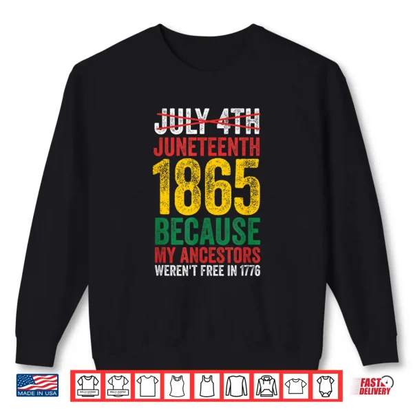 Sweatshirt 1865 Is Freedom Day My Ancestors Not Free in 1776 Juneteenth Shirt