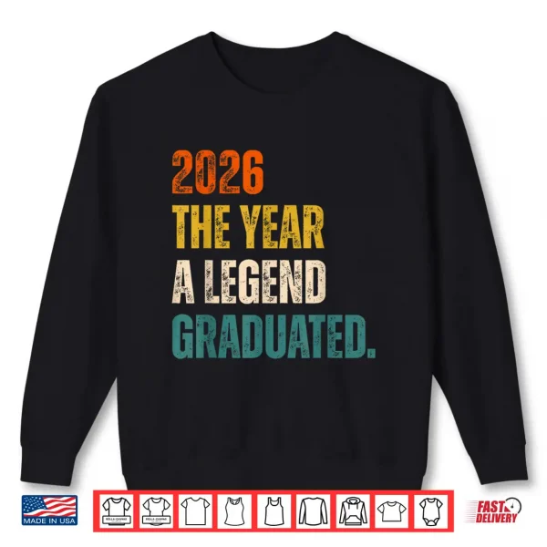 Sweatshirt 2026 The Year A Legend Graduated Graduation Senior Shirt