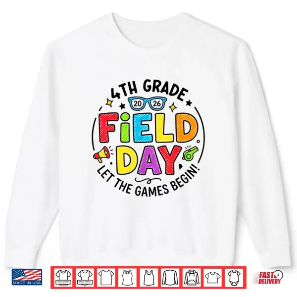 4Th Grade Field Day 2026 Let The Games Begin Teachers Kids Shirt 2 Sweatshirt 4th Grade Field Day 2026 Let The Games Begin Teachers Kids Shirt
