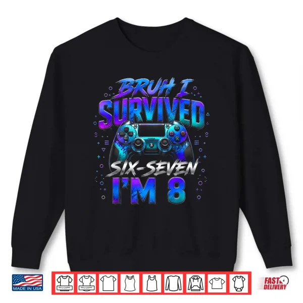 8Th Birthday Boy Gaming I Survived Six Seven I'M 8 Years Old Shirt 2 Sweatshirt 8th Birthday Boy Gaming I Survived Six Seven Im 8 Years Old Shirt