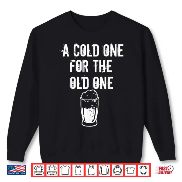 Sweatshirt A Cold One For The Old One I Craft Beer Drinker Grandpa Shirt