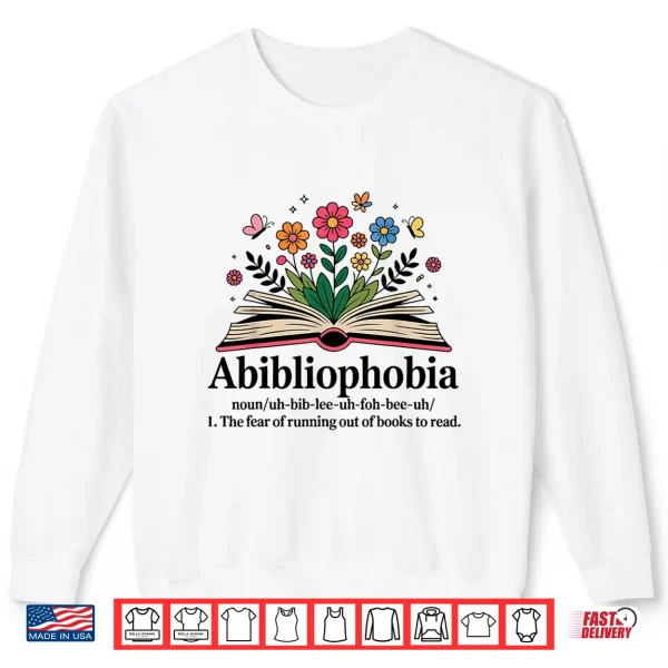 Sweatshirt Abibliophobia Noun The Fear Of Running Out Of Books To Read Shirt